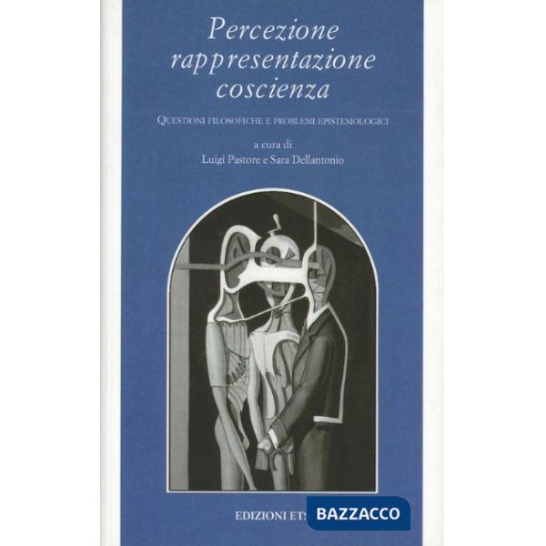 Percezione rappresentazione coscienza. Questioni filosofiche e problemi epistemo