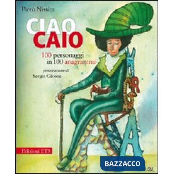 Ciao Caio. 100 personaggi in 100 anagrammi