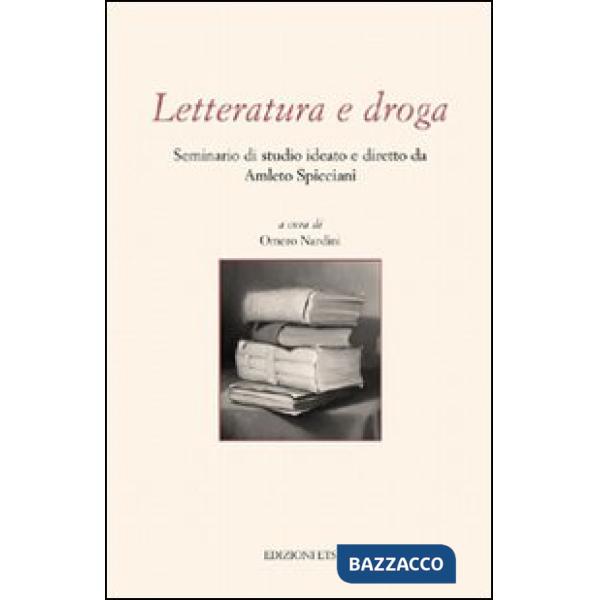 Letteratura e droga. Seminario di studio ideato e diretto da Amleto Spicciani