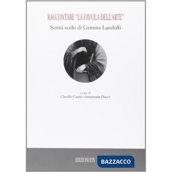 Raccontare «la favola dell'arte». Scritti scelti di Gemma Landolfi