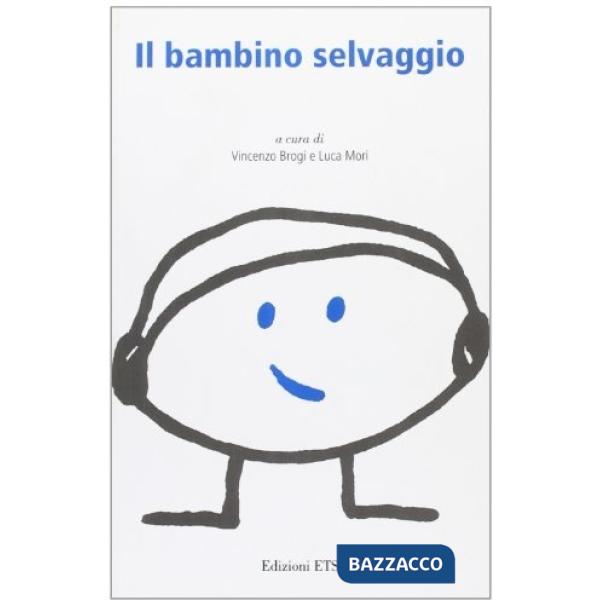 Bambino selvaggio. Infanzia, atti del 17° Convegno internazionale sul bambino (I