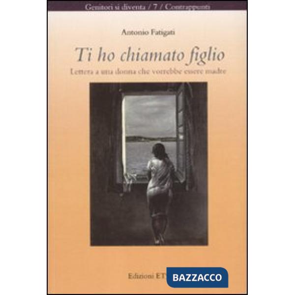 Ti ho chiamato figlio. Lettera a una donna che vorrebbe essere madre