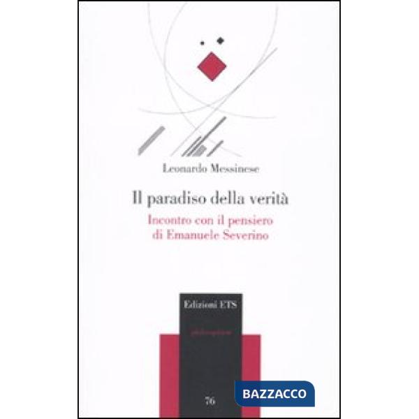 Paradiso della verità. Incontro con il pensiero di Emanuele Severino (Il)