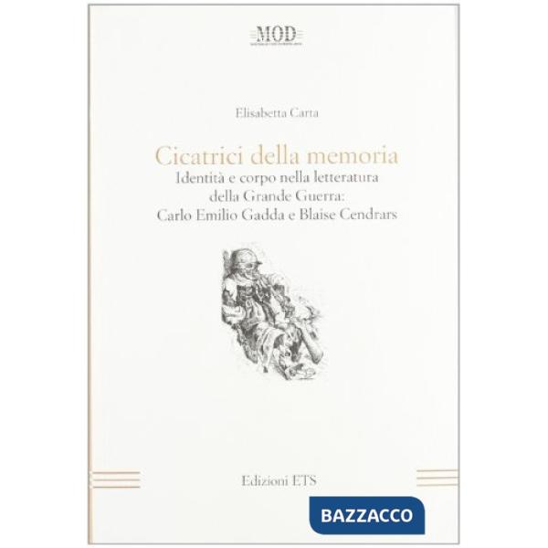 Cicatrici della memoria. Identità e corpo nella letteratura della grande guerra: Carlo Emilio Gadda e Blaise Cendrars
