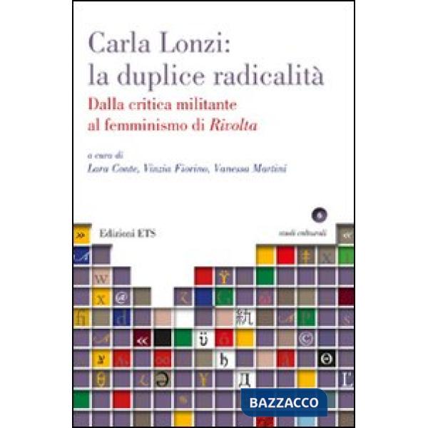 Carla Lonzi: la duplice radicalità. Dalla critica militante al femminismo di rivolta