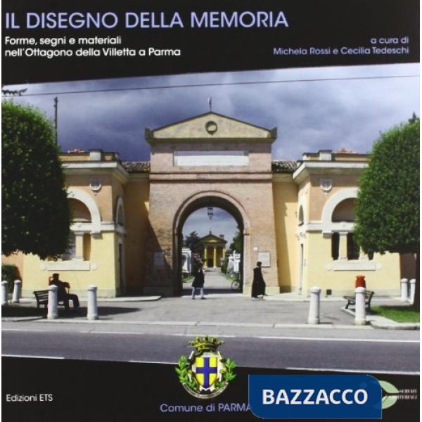 Disegno della memoria. Forme, segni e materiali nell'Ottagono della Villetta a Parma. Ediz. illustrata (Il)