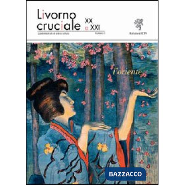 Livorno cruciale XX e XXI. Quadrimestrale di arte e cultura. Vol. 3: L'oriente