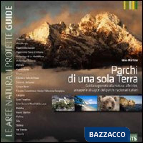 Parchi di una sola Terra. Guida ragionata alla natura, alle idee, ai saperi e ai sapori dei parchi nazionali italiani