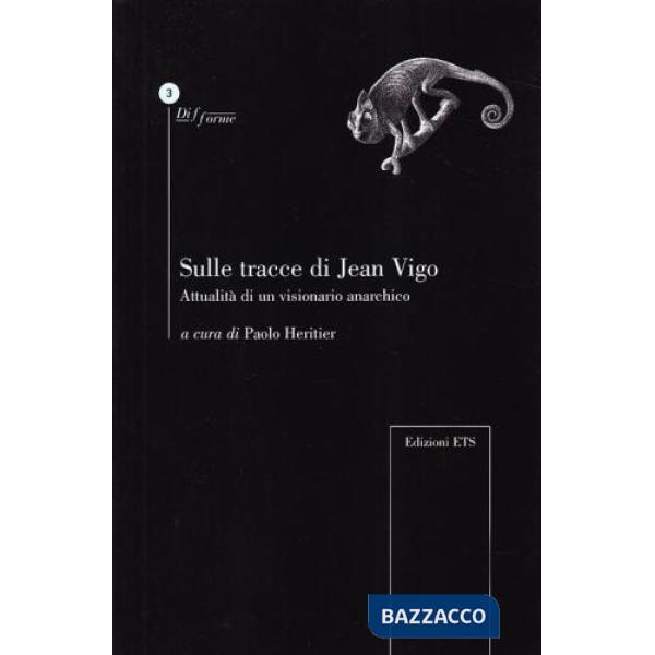 Sulle tracce di Jean Vigo. Attualità di un visionario anarchico