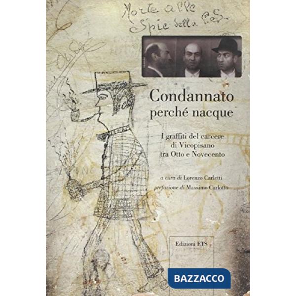 Condannato perché nacque. I graffiti del carcere di Vicopisano tra Otto e Novecento