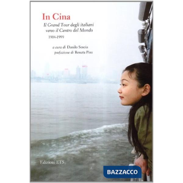 In Cina. Il grand tour degli italiani verso il centro del mondo (1904-1999)