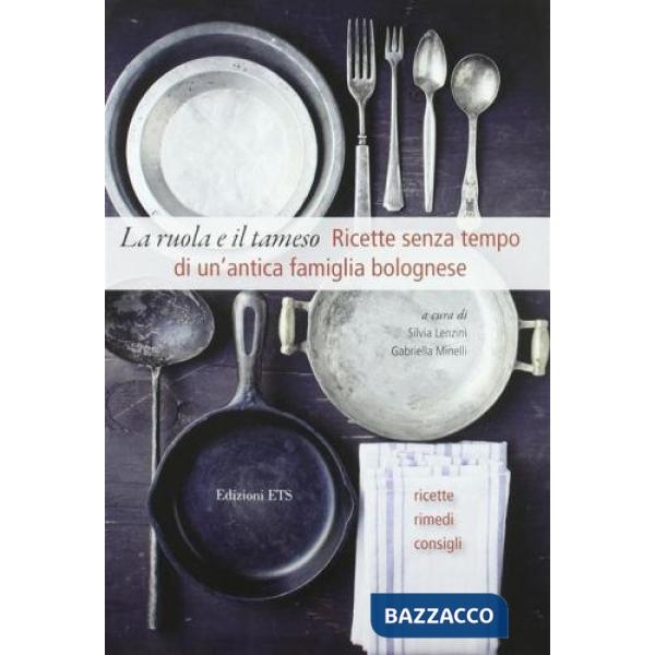 Ruola e il tamiso. Ricette senza tempo di una famiglia bolognese (1848-1918) (La)
