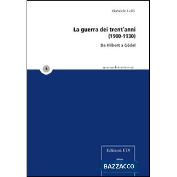 Guerra dei trent'anni (1900-1930). Da Hilbert a Gödel (La)