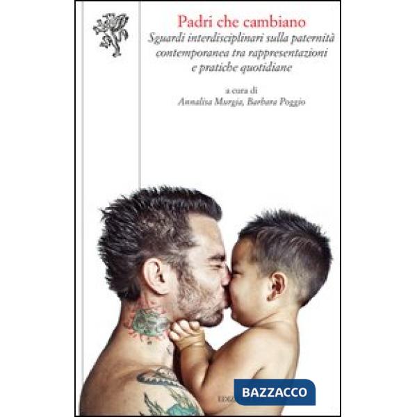 Padri che cambiano. Sguardi interdisciplinari sulla paternità contemporanea tra rappresentazioni e pratiche quotidiane