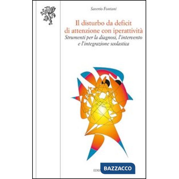 Disturbo da deficit di attenzione con iperattività. Strumenti per la diagnosi, l'intervento e l'integrazione scolastica (Il)