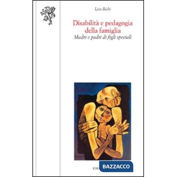 Disabilità e pedagogia della famiglia. Madri e padri di figli speciali