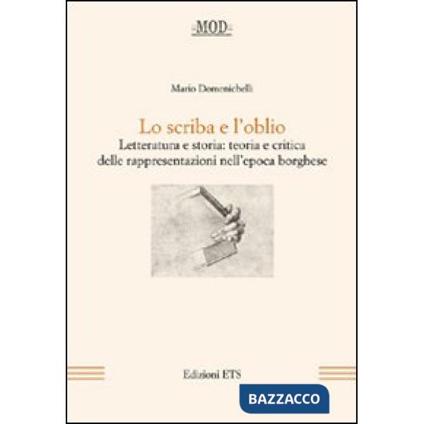 Scriba e l'oblio. Letteratura e storia: teoria e critica delle rappresentazioni nell'epoca borghese (Lo)