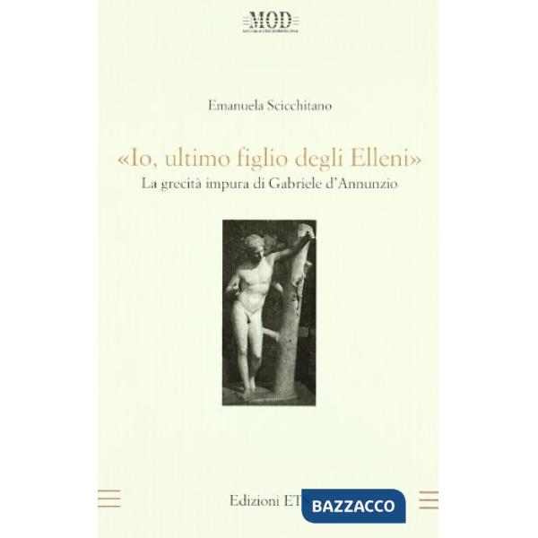 «Io, ultimo figlio degli Elleni». La grecità impura di Gabriele D'Annunzio