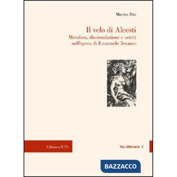 Velo di Alcesti. Metafora, dissimulazione e verità nell'opera di Emanuele Tesauro (Il)