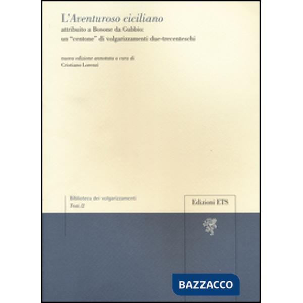 Aventuroso ciciliano attribuito a Bosone da Gubbio: un «centone» di volgarizzamenti due-trecenteschi (L')