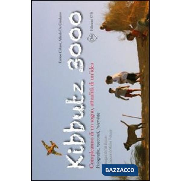 Kibbutz 3000. Compleanno di un sogno, attualità di un'idea. Fotografie, racconti, interviste