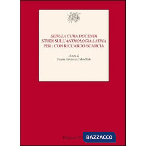 «Sedula cura docendi». Studi sull'«Anthologia latina» per/con Riccardo Scarcia