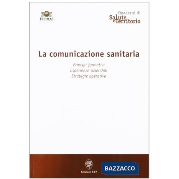 Comunicazione sanitaria. Principi formativi, esperienze aziendali, strategie operative