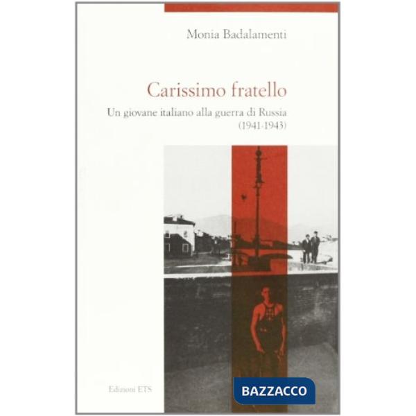 Carissimo fratello. Un giovane italiano alla guerra di Russia (1941-1943)