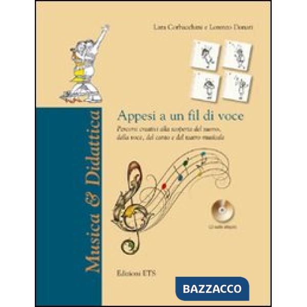 Appesi a un fil di voce. Percorsi creativi alla scoperta del suono, della voce, del canto e del teatro musicale. Con CD Audio