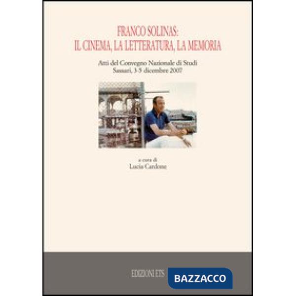 Franco Solinas: il cinema, la letteratura, la memoria. Atti del Convegno nazionale di studi (Sassari, 3-5 dicembre 2007)