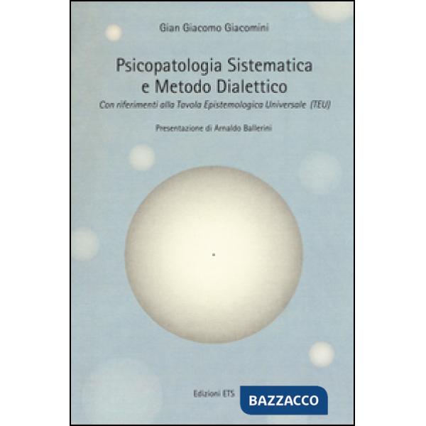 Psicopatologia sistematica e metodo dialettico. Con riferimento alla Tavola epistemologica universale (TEU)