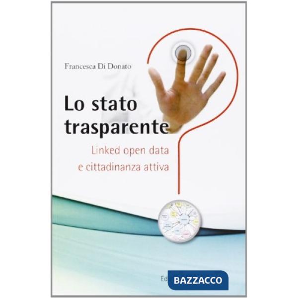 Stato trasparente. Linked open data e cittadinanza attiva (Lo)