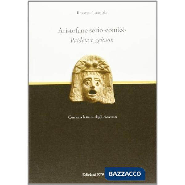 Aristofane serio-comico. Paideia e geloion con una lettura degli Acarnesi