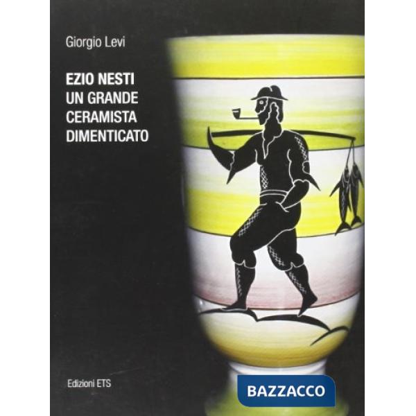 Ezio Nesti. Un grande ceramista dimenticato