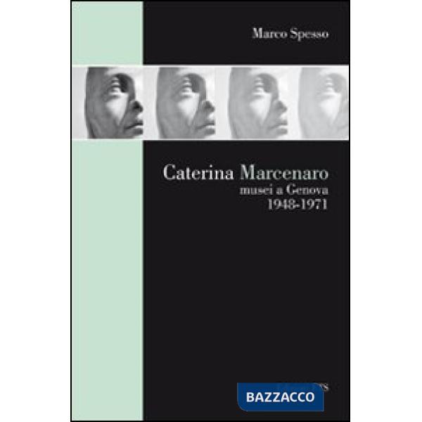 Caterina Marcenaro. Musei a Genova 1948-1971