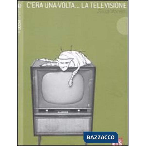 C'era una volta... la televisione. Ediz. illustrata