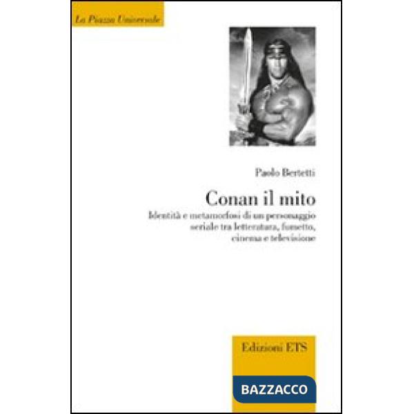 Conan il mito. Identità e metamorfosi di un personaggio seriale tra letteratura, fumetto, cinema e televisione