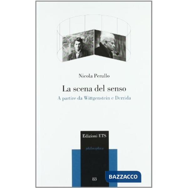 Scena del senso. A partire da Wittgenstein e Derrida (La)