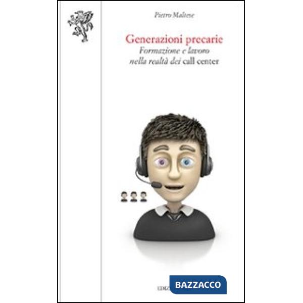 Generazioni precarie. Formazione e lavoro nella realtà dei call center