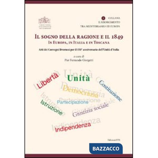 Sogno della ragione e il 1849 in Europa, in Italia e in Toscana. Atti dei convegni livornesi per il 150° anniversario dell'Unità