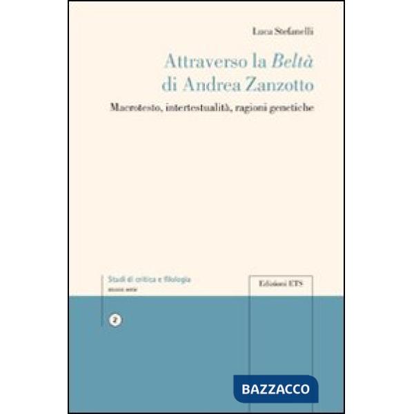 Attraverso la beltà di Andrea Zanzotto. Macrotesto, intertestualità, ragioni genetiche
