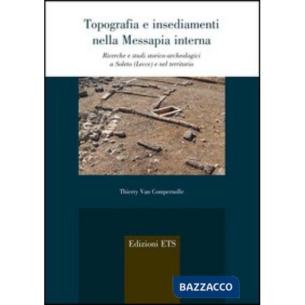 Topografia e insediamenti nella Messapia interna. Ricerche e studi storico-archeologici a Soleto (Lecce) e nel territorio