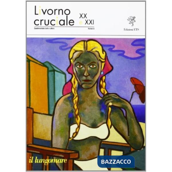 Livorno cruciale XX e XXI. Quadrimestrale di arte e cultura. Vol. 6: Il lungomare