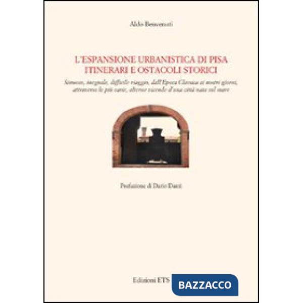 Espansione urbanistica di Pisa. Itinerari e ostacoli storici (L')