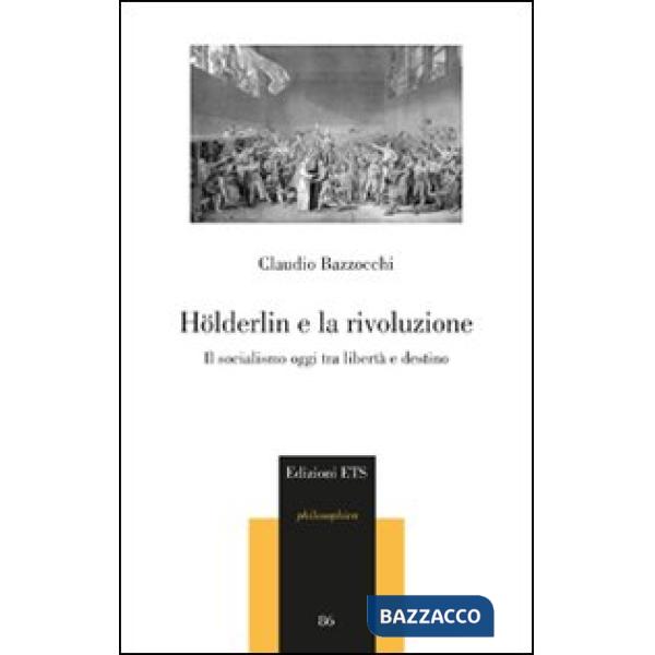 Hölderlin e la rivoluzione. Il socialismo oggi tra libertà e destino