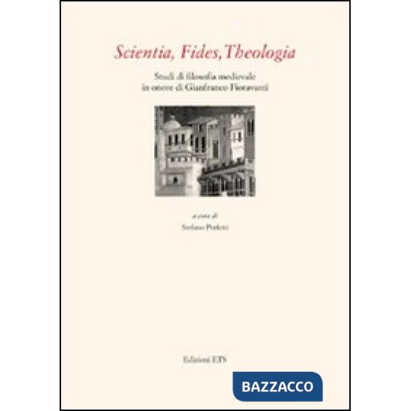 Scientia, fides, theologia. Studi di filosofia medievale in onore di Gianfranco Fioravanti