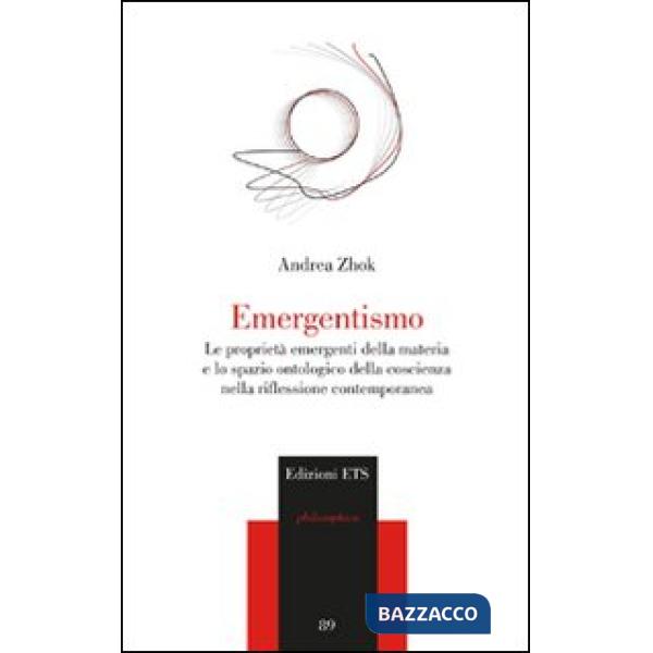 Emergentismo. Le proprietà emergenti della materia e lo spazio ontologico della coscienza nella riflessione contemporanea