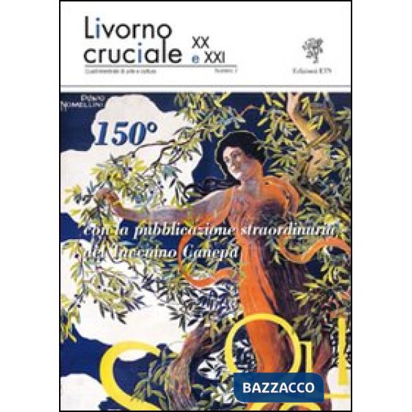 Livorno cruciale XX e XXI. Quadrimestrale di arte e cultura. Vol. 7: 150º