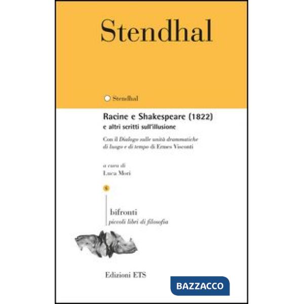 Racine e Shakespeare (1822) e altri scritti sull'illusione. Con il «Dialogo sulle unità drammatiche di luogo e di tempo» di Erme