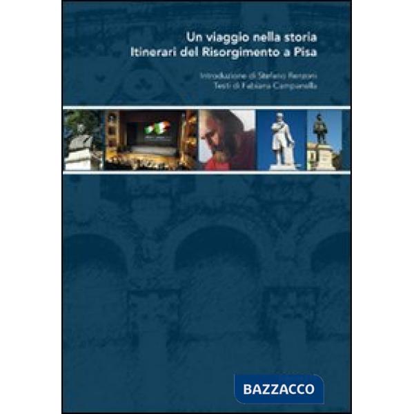 Viaggio nella storia. Itinerari del Risorgimento a Pisa (Un)
